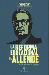 LA REFORMA EDUCACIONAL DE ALLENDE. A 50 AOS DEL GOLPE