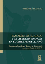 SAN ALBERTO HURTADO Y LA LIBERTAD SINDICAL EN EL CHILE REPUBLICANO