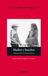 MADRES Y HUACHOS. ALEGORAS DEL MESTIZAJE CHILENO