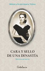 CARA Y SELLO DE UNA DINASTA (NOVELA DE FACTO)