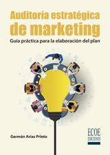 AUDITORA ESTRATGICA DE MARKETING. GUA PRCTICA PARA LA ELABORACIN DEL PLAN - 1RA EDICIN