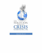 LA SOLUCIN PARA LA CRISIS EXISTENCIAL