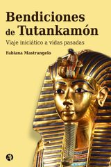 BENDICIONES DE TUTANKHAMON : UN VIAJE INICITICO A VIDAS PASADAS 