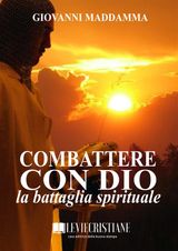 COMBATTERE CON DIO LA BATTAGLIA SPIRITUALE