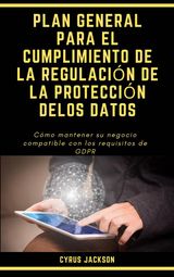 PLAN GENERAL PARA EL CUMPLIMIENTO DE LA REGULACIN DE LA PROTECCIN DELOS DATOS