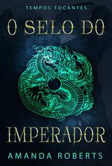 O SELO DO IMPERADOR
TEMPOS TOCANTES