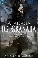 A ADAGA DE GRANADA
AS LENDAS DO ESQUECIMENTO