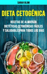 DIETA CETOGNICA: RECETAS DE ALMUERZO DIETTICAS CETOGNICAS FCILES Y SALUDABLES PARA TODOS LOS DAS