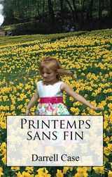 UN PRINTEMPS SANS FIN PAR LAFFAIRE BY DARRELL CASE
FICTION / CHRISTIAN / SUSPENSE