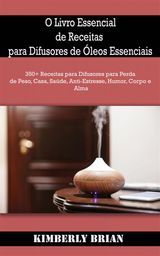 O LIVRO ESSENCIAL DE RECEITAS PARA DIFUSORES DE LEOS ESSENCIAIS