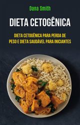 DIETA CETOGNICA: DIETA CETOGNICA PARA PERDA DE PESO E DIETA SAUDVEL PARA INICIANTES