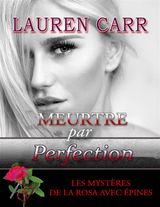 MEURTRE PAR PERFECTION
LES MYSTRES DES ROSES PINEUSES