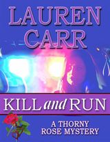 KILL AND RUN
A THORNY ROSE MYSTERY