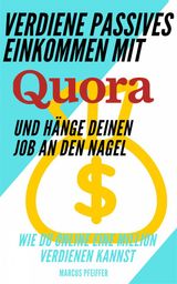 VERDIENE PASSIVES EINKOMMEN MIT QUORA UND HNGE DEINEN JOB AN DEN NAGEL