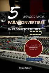 5 RPIDOS PASOS PARA CONVERTIRSE EN PRODUCTOR MUSICAL