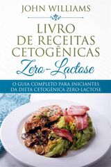 O GUIA COMPLETO PARA INICIANTES DA DIETA CETOGNICA ZERO-LACTOSE