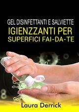 GEL DISINFETTANITI  E SALVIETTE IGIENIZZANTI PER SUPERFICI FAI-DA-TE