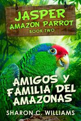 AMIGOS Y FAMILIA DEL AMAZONAS
JASPER- LORO DEL AMAZONAS