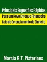 PRINCIPAIS SUGESTES RPIDAS PARA UM NOVO ENFOQUE FINANCEIRO : GUIA DE GERENCIAMENTO DE DINHEIRO