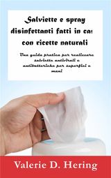 SALVIETTE E SPRAY DISINFETTANTI FATTI IN CASA CON RICETTE NATURALI