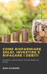 COME RISPARMIARE SOLDI, INVESTIRE E RIPAGARE I DEBITI