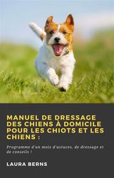 MANUEL DE DRESSAGE DES CHIENS  DOMICILE POUR LES CHIOTS ET LES CHIENS:
HIDDENSTUFF ENTERTAINMENT