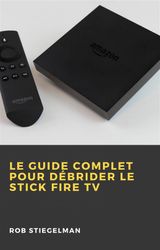 LE GUIDE COMPLET POUR DBRIDER LE STICK FIRE TV