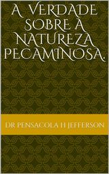 A VERDADE SOBRE A NATUREZA PECAMINOSA