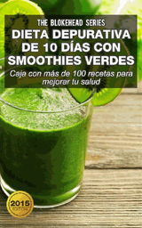 DIETA DEPURATIVA DE 10 DAS CON SMOOTHIES VERDES: CAJA CON MS DE 100 RECETAS PARA MEJORAR TU SALUD