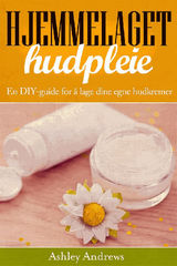 HJEMMELAGET HUDPLEIE: EN DIY-GUIDE FOR  LAGE DINE EGNE HUDKREMER