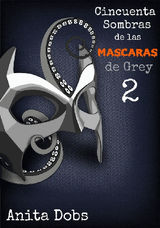 CINCUENTA SOMBRAS DE LAS MSCARAS DE GREY - 2