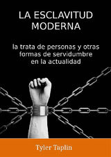 LA ESCLAVITUD MODERNA: LA TRATA DE PERSONAS Y OTRAS FORMAS DE SERVIDUMBRE EN LA ACTUALIDAD