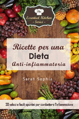 RICETTE PER UNA DIETA ANTI-INFIAMMATORIA: 30 VELOCI E FACILI SPUNTINI PER COMBATTERE LINFIAMMAZIONE