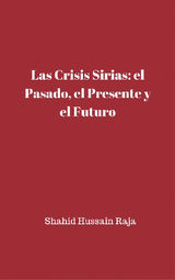 LAS CRISIS SIRIAS: EL PASADO, EL PRESENTE Y EL FUTURO