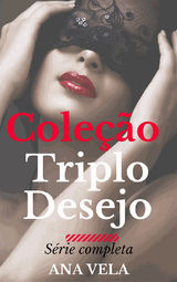 COLEO TRIPLO DESEJO: A SRIE COMPLETA