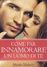 COME FAR INNAMORARE UN UOMO DI TE