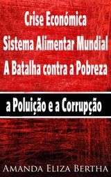 CRISE ECONMICA: SISTEMA ALIMENTAR MUNDIAL  A BATALHA CONTRA A POBREZA, A POLUIO E A CORRUPO