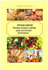 COCINA NATURAL. RECETAS SIMPLES Y RPIDAS PARA UNA CORRECTA ALIMENTACIN
