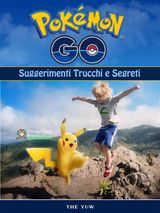 POKEMON GO UNOFFICIAL SUGGERIMENTI TRUCCHI E SEGRETI