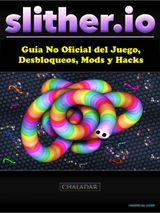 SLITHER.IO GUA NO OFICIAL DEL JUEGO, DESBLOQUEOS, MODS Y HACKS