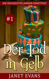 DER TOD IN GELB (DIE HOCHZEITSPLANERIN ERMITTELT # 1)