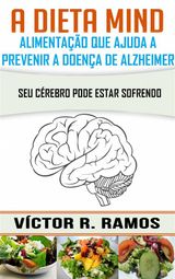 A DIETA MIND, ALIMENTAO QUE AJUDA A PREVENIR A DOENA DE ALZHEIMER. SEU CREBRO PODE ESTAR SOFRENDO