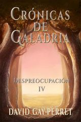 CRNICAS DE GALADRIA IV - DESPREOCUPACIN
CRNICAS DE GALADRIA