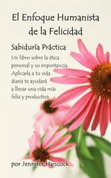 EL ENFOQUE HUMANISTA DE LA FELICIDAD: SABIDURA PRCTICA