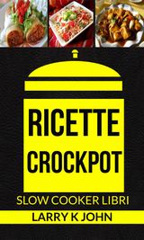 RICETTE CROCKPOT (SLOW COOKER LIBRI)