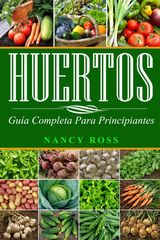 HUERTOS: GUA COMPLETA PARA PRINCIPIANTES