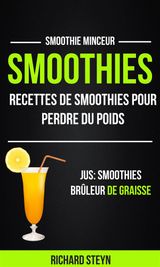 SMOOTHIES: RECETTES DE SMOOTHIES POUR PERDRE DU POIDS (JUS: SMOOTHIES BRLEUR DE GRAISSE: SMOOTHIE MINCEUR)