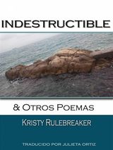 INDESTRUCTIBLE Y OTROS POEMAS