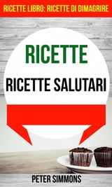 RICETTE: RICETTE SALUTARI (RICETTE LIBRO:  RICETTE DI DIMAGRIRE)
