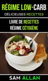 RGIME LOW-CARB: DLICIEUSES RECETTES (LIVRE DE RECETTES: RGIME CTOGNE)